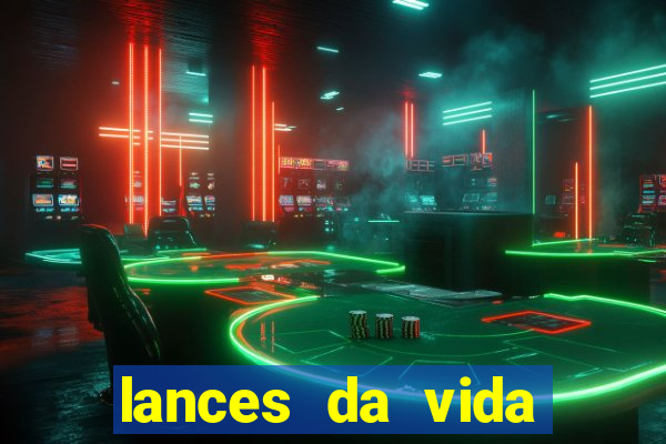 lances da vida assistir online